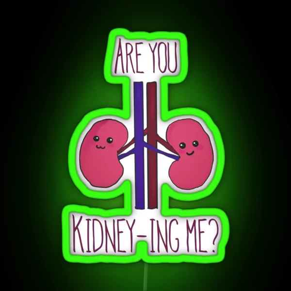 Are You Kidney Ing Me RGB Neon Sign