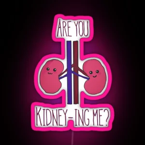 Are You Kidney Ing Me RGB Neon Sign