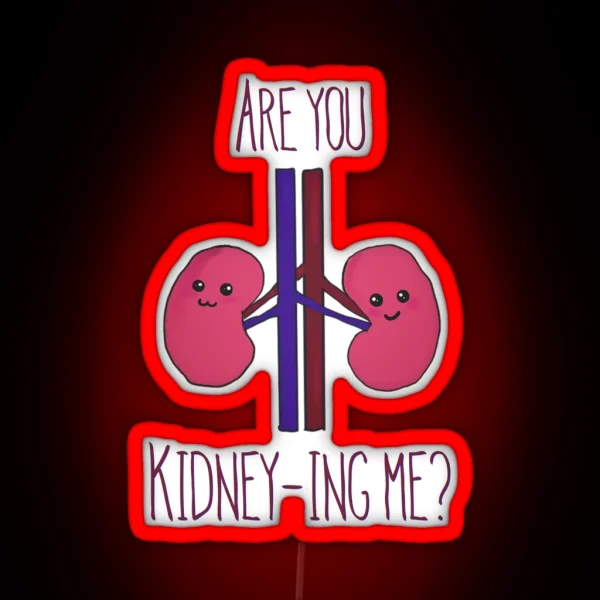 Are You Kidney Ing Me RGB Neon Sign