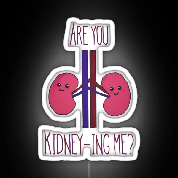 Are You Kidney Ing Me RGB Neon Sign