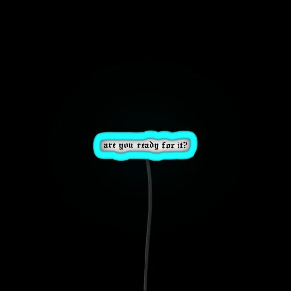 Are You Ready For It RGB Neon Sign