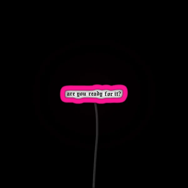 Are You Ready For It RGB Neon Sign