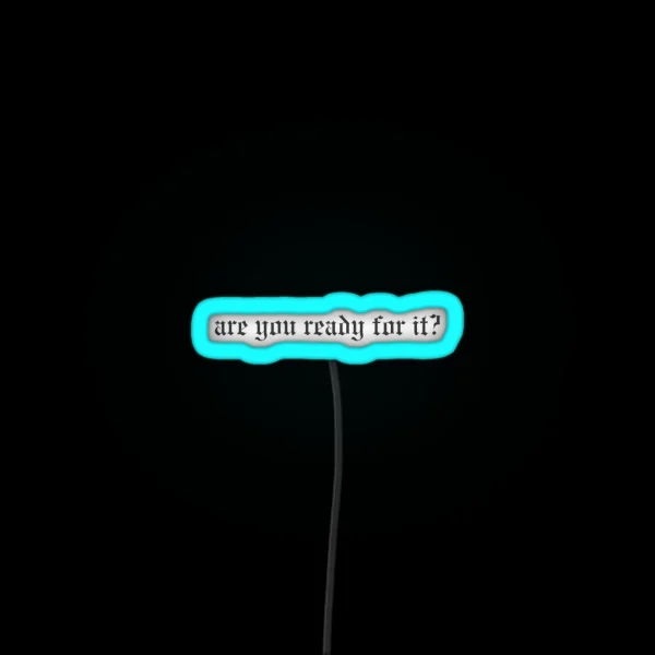 Are You Ready For It Taylor Swift Reputation RGB Neon Sign