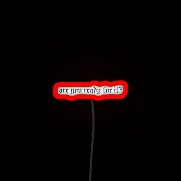 Are You Ready For It Taylor Swift Reputation RGB Neon Sign