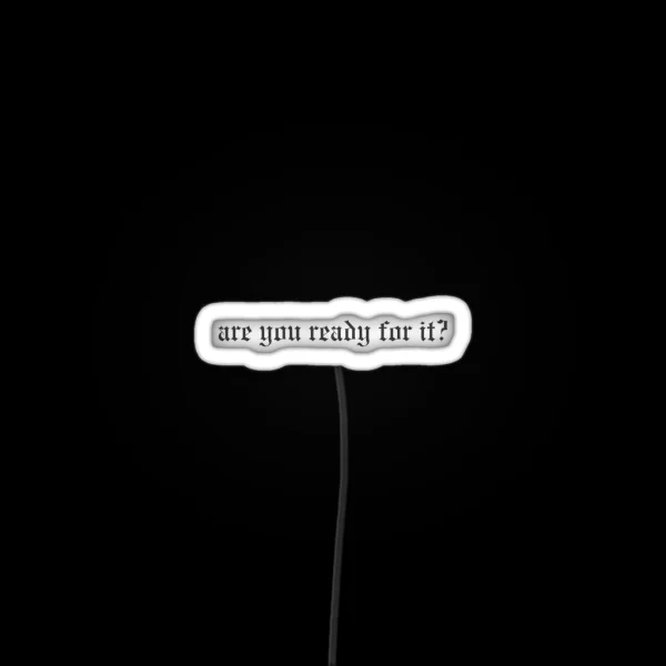 Are You Ready For It Taylor Swift Reputation RGB Neon Sign