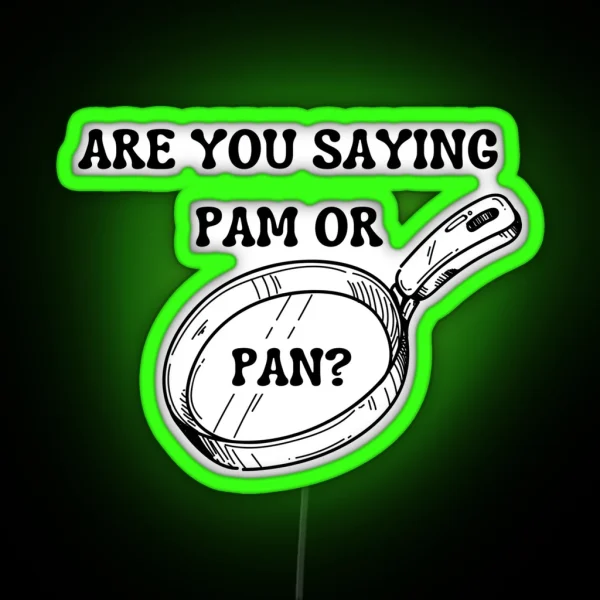 Are You Saying Pam Or Pan RGB Neon Sign