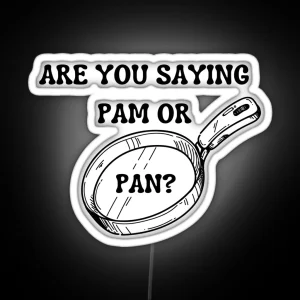 Are You Saying Pam Or Pan RGB Neon Sign