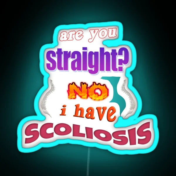 Are You Straight No I Have Scoliosis Pun RGB Neon Sign