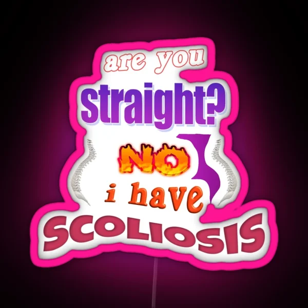 Are You Straight No I Have Scoliosis Pun RGB Neon Sign