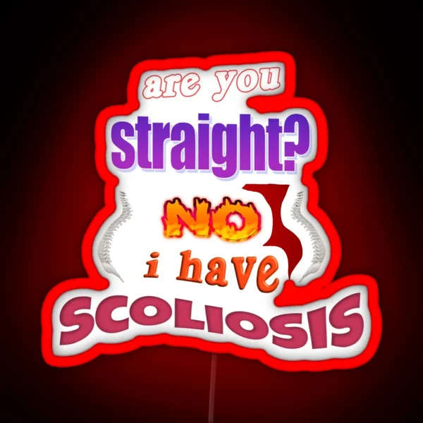 Are You Straight No I Have Scoliosis Pun RGB Neon Sign