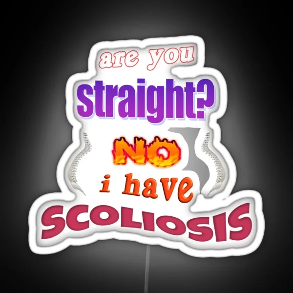 Are You Straight No I Have Scoliosis Pun RGB Neon Sign