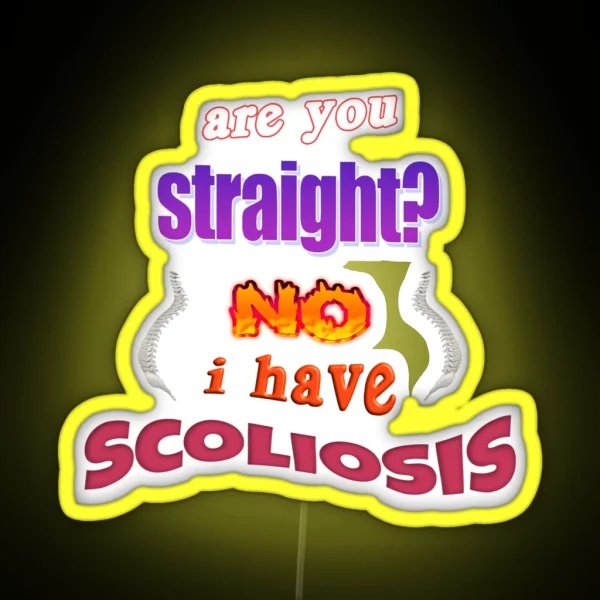 Are You Straight No I Have Scoliosis Pun RGB Neon Sign