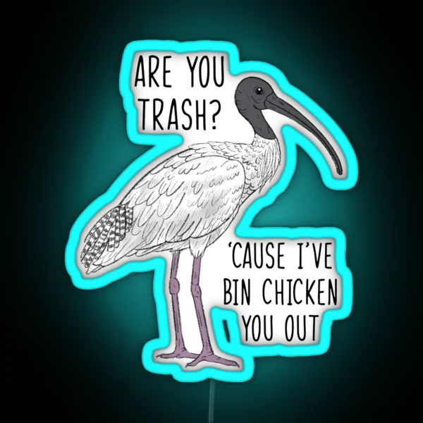 Are You Trash Cause I Ve Bin Chicken You Out RGB Neon Sign