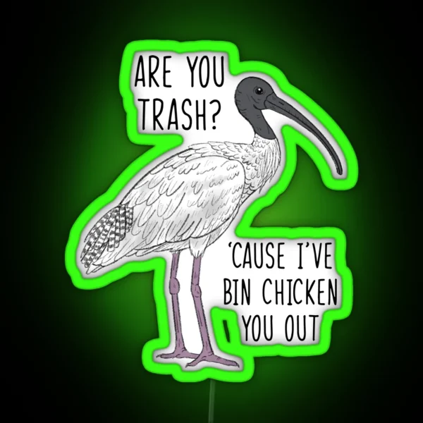 Are You Trash Cause I Ve Bin Chicken You Out RGB Neon Sign