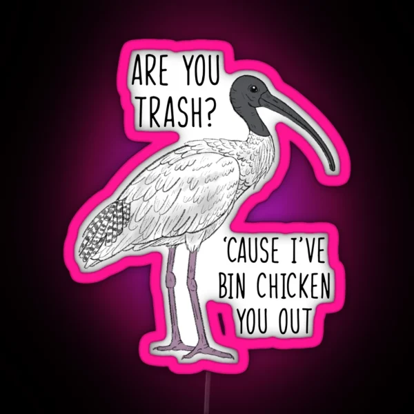 Are You Trash Cause I Ve Bin Chicken You Out RGB Neon Sign