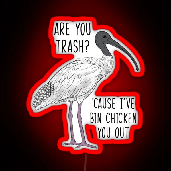 Are You Trash Cause I Ve Bin Chicken You Out RGB Neon Sign