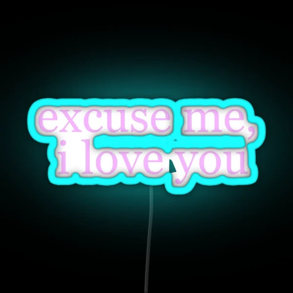 Ariana Excuse Me I Love You RGB Neon Sign