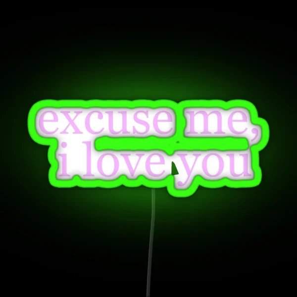 Ariana Excuse Me I Love You RGB Neon Sign