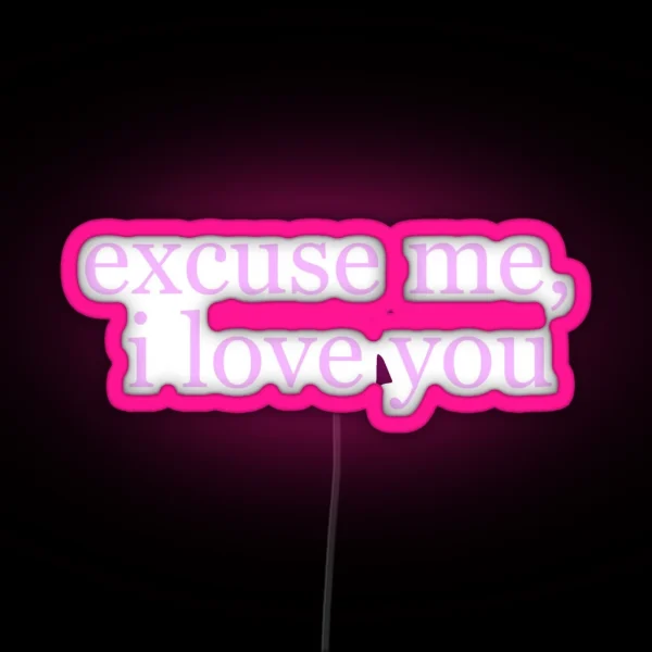 Ariana Excuse Me I Love You RGB Neon Sign