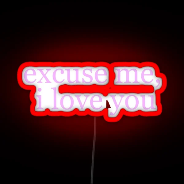 Ariana Excuse Me I Love You RGB Neon Sign