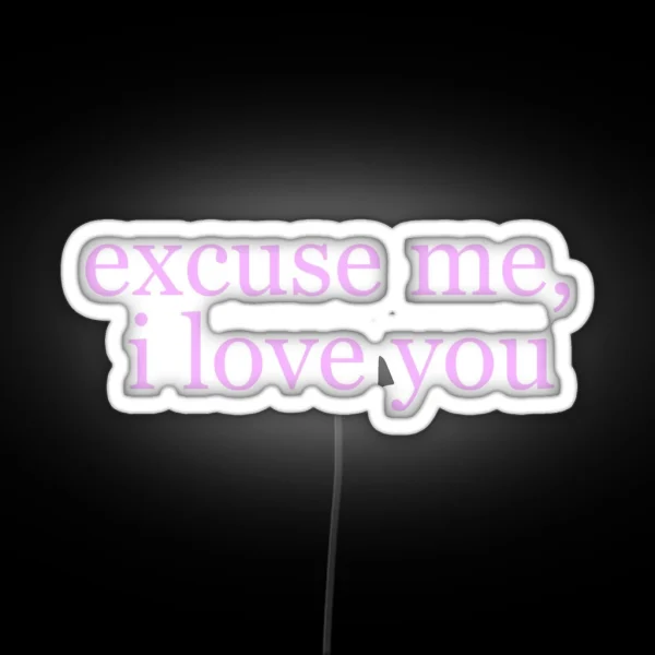Ariana Excuse Me I Love You RGB Neon Sign