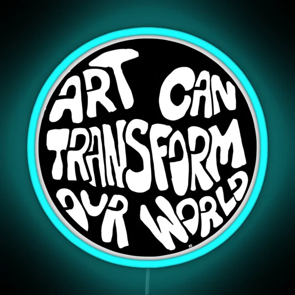 Art Can Transform Our World Bw RGB Neon Sign