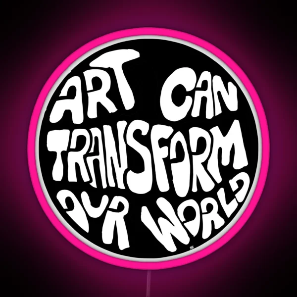 Art Can Transform Our World Bw RGB Neon Sign