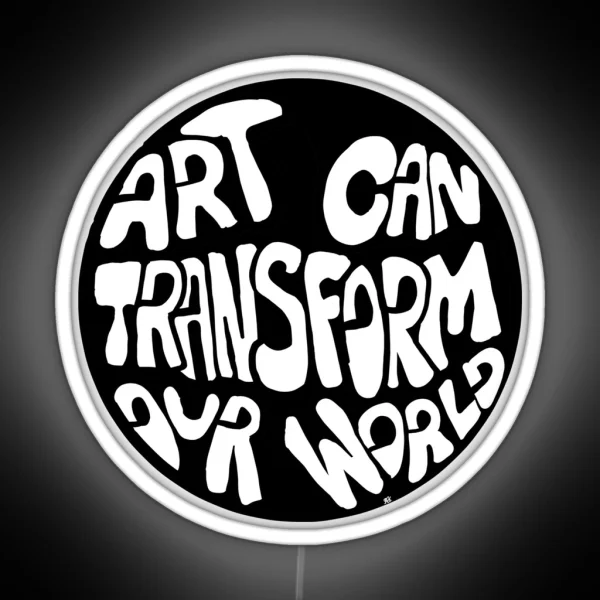 Art Can Transform Our World Bw RGB Neon Sign