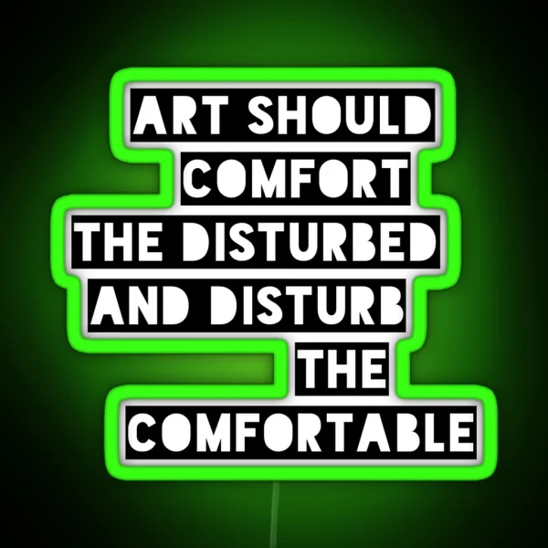 Art Should Comfort The Disturbed And Disturb The Comfortable RGB Neon Sign