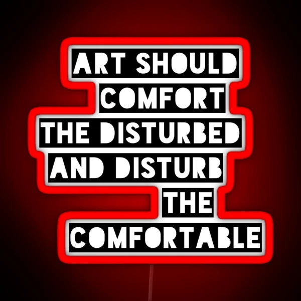 Art Should Comfort The Disturbed And Disturb The Comfortable RGB Neon Sign