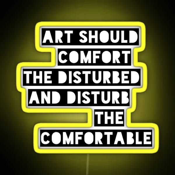 Art Should Comfort The Disturbed And Disturb The Comfortable RGB Neon Sign