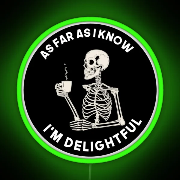 As Far As I Know I M Delightful Funny Skeleton Sarcasm Coffee Lover RGB Neon Sign