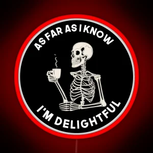 As Far As I Know I M Delightful Funny Skeleton Sarcasm Coffee Lover RGB Neon Sign