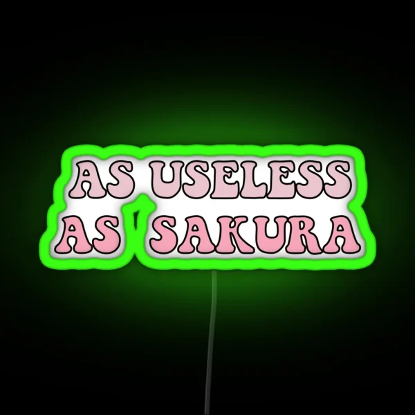 AS USELESS AS SAKURA FONT RGB Neon Sign