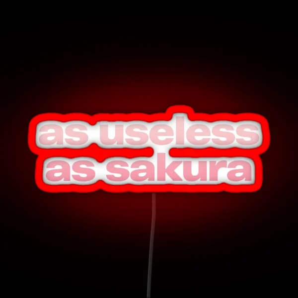 AS USELESS AS SAKURA RGB Neon Sign