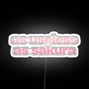 AS USELESS AS SAKURA RGB Neon Sign