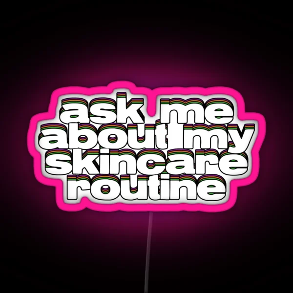 Ask About My Skincare RGB Neon Sign