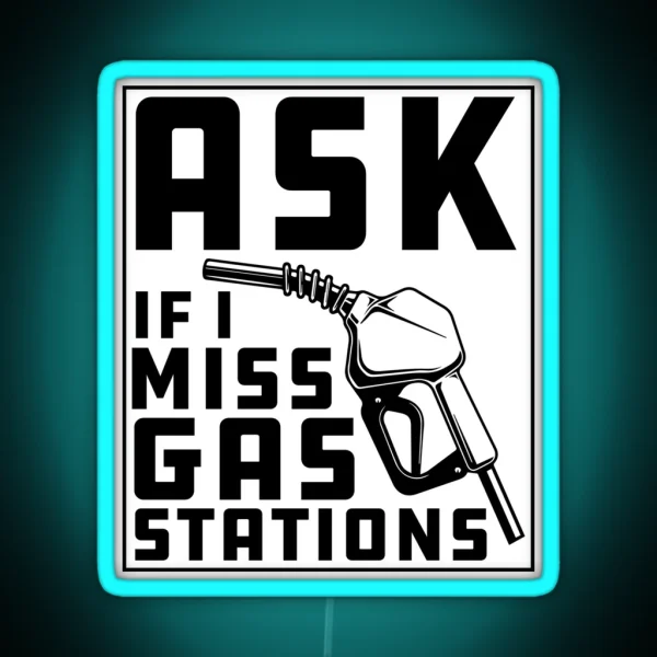 Ask If I Miss Gas Stations RGB Neon Sign