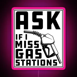 Ask If I Miss Gas Stations RGB Neon Sign