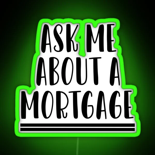 Ask Me About A Mortgage RGB Neon Sign