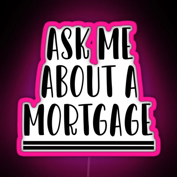 Ask Me About A Mortgage RGB Neon Sign