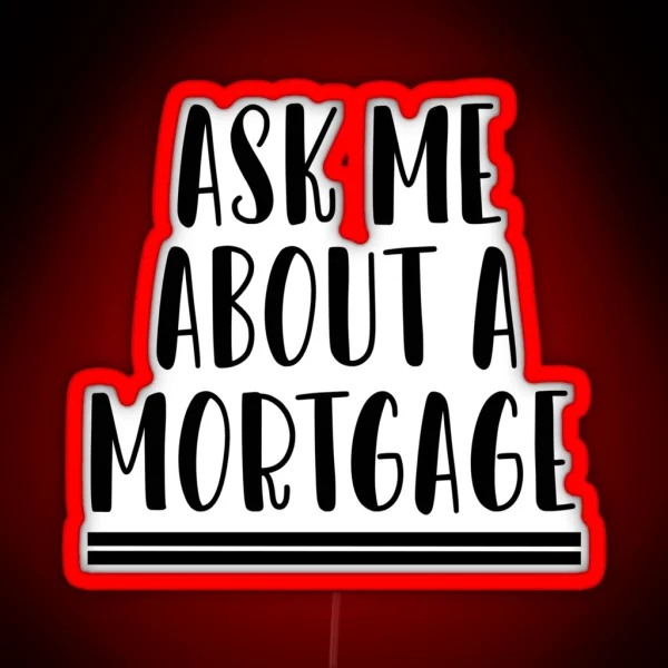 Ask Me About A Mortgage RGB Neon Sign