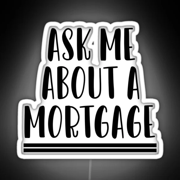 Ask Me About A Mortgage RGB Neon Sign