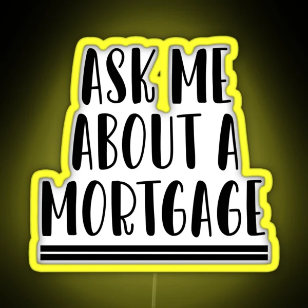 Ask Me About A Mortgage RGB Neon Sign