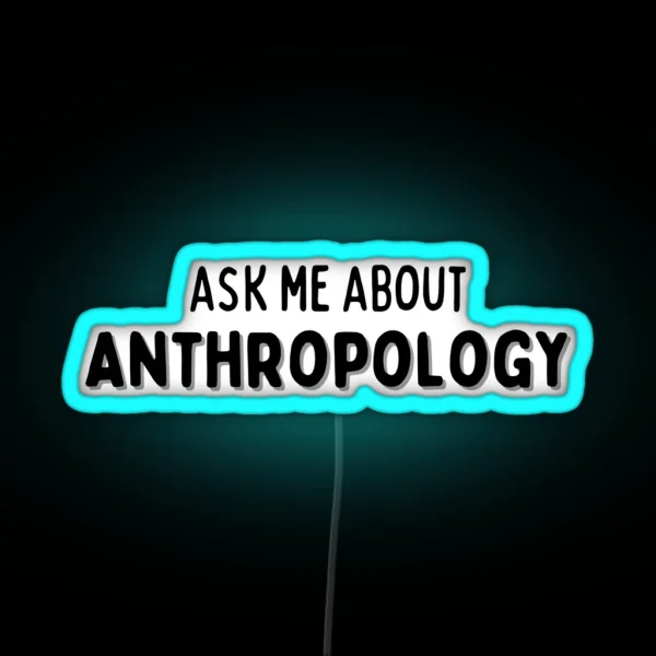 Ask Me About Anthropology CONVERSATION STARTER RGB Neon Sign