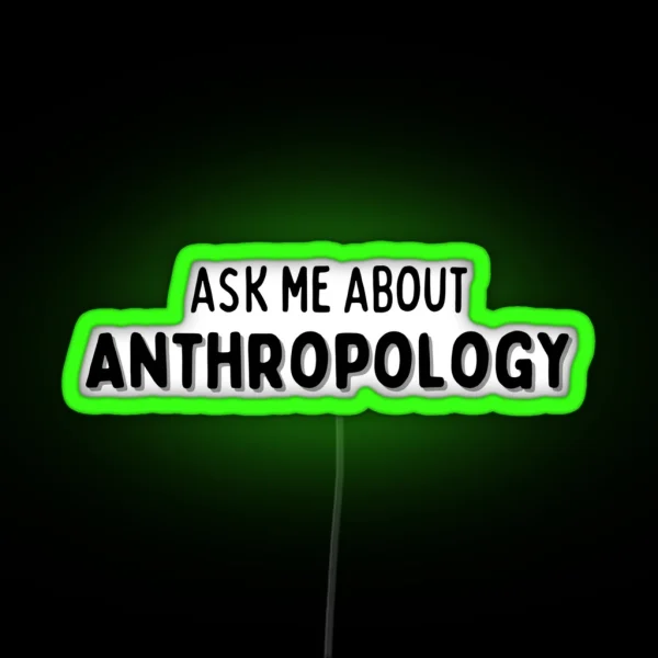 Ask Me About Anthropology CONVERSATION STARTER RGB Neon Sign