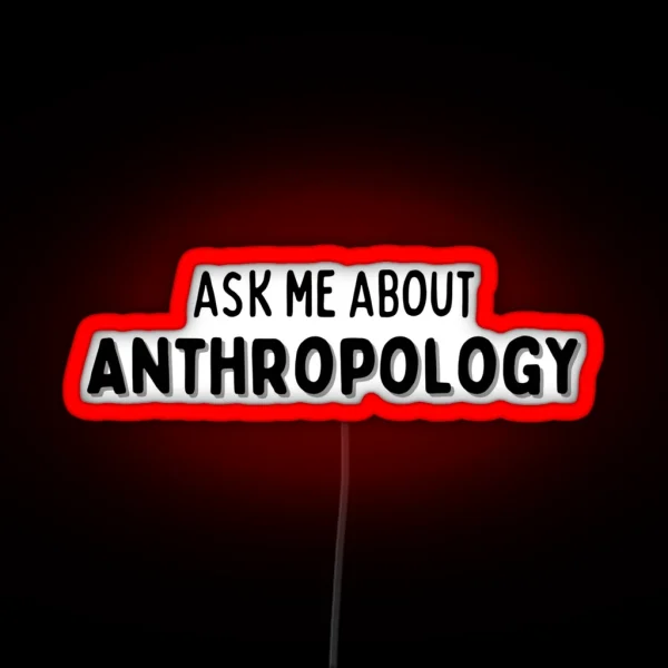 Ask Me About Anthropology CONVERSATION STARTER RGB Neon Sign