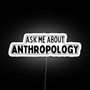 Ask Me About Anthropology CONVERSATION STARTER RGB Neon Sign