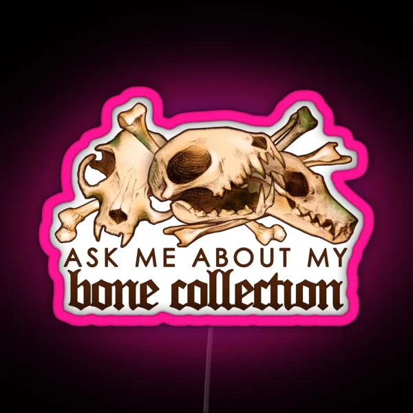 Ask Me About My Bone Collection Vulture Culture Bone Collecting RGB Neon Sign