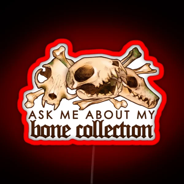 Ask Me About My Bone Collection Vulture Culture Bone Collecting RGB Neon Sign